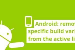 Android: Eliminar una variante de compilaciÃ³n especÃ­fica de la lista activa