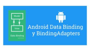 Pruebas más sencillas con Data Binding y BindingAdapters